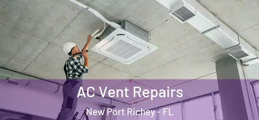 AC Vent Repairs New Port Richey - FL