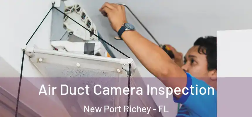 Air Duct Camera Inspection New Port Richey - FL