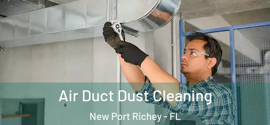 Air Duct Dust Cleaning New Port Richey - FL