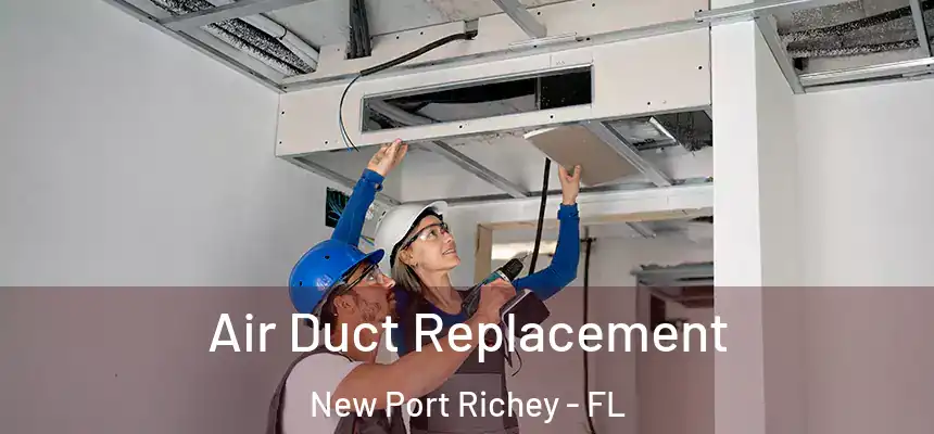Air Duct Replacement New Port Richey - FL