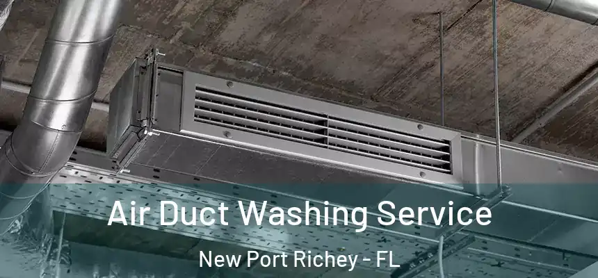 Air Duct Washing Service New Port Richey - FL