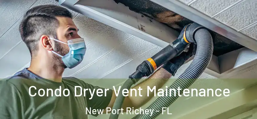 Condo Dryer Vent Maintenance New Port Richey - FL