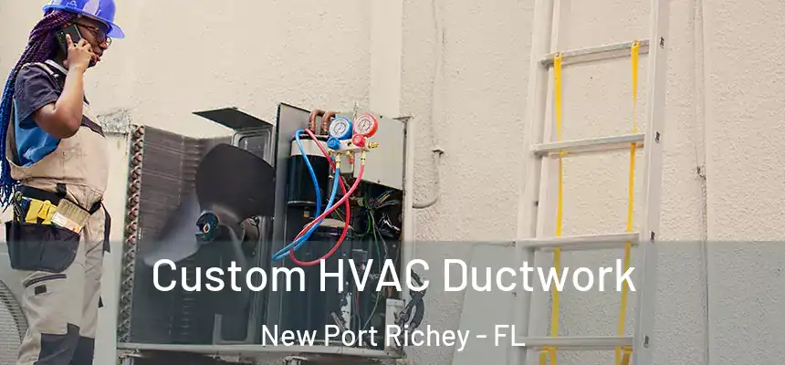 Custom HVAC Ductwork New Port Richey - FL