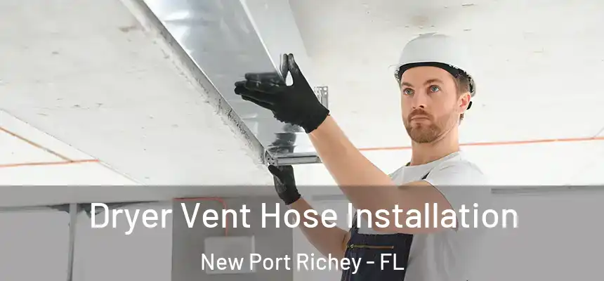 Dryer Vent Hose Installation New Port Richey - FL