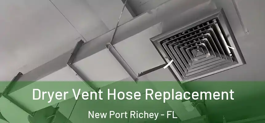 Dryer Vent Hose Replacement New Port Richey - FL