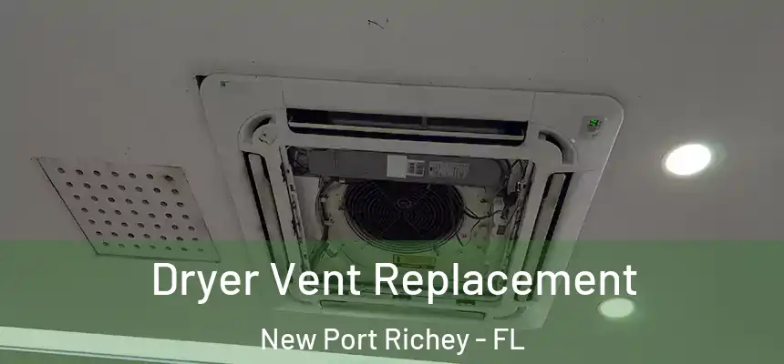 Dryer Vent Replacement New Port Richey - FL