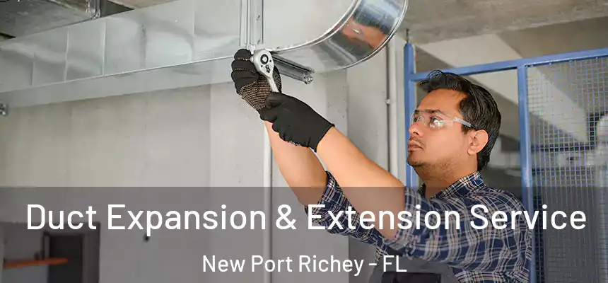 Duct Expansion & Extension Service New Port Richey - FL