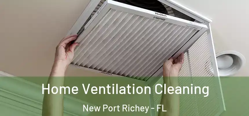 Home Ventilation Cleaning New Port Richey - FL