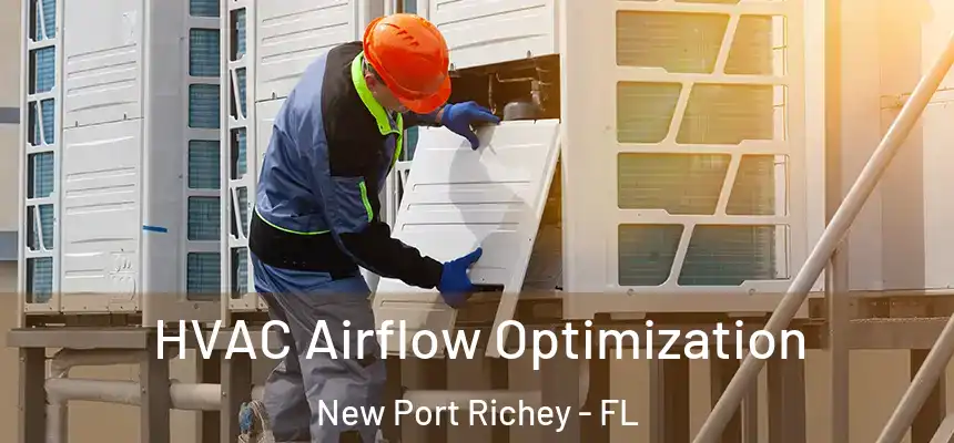 HVAC Airflow Optimization New Port Richey - FL