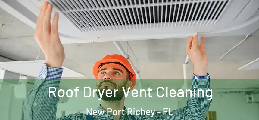 Roof Dryer Vent Cleaning New Port Richey - FL