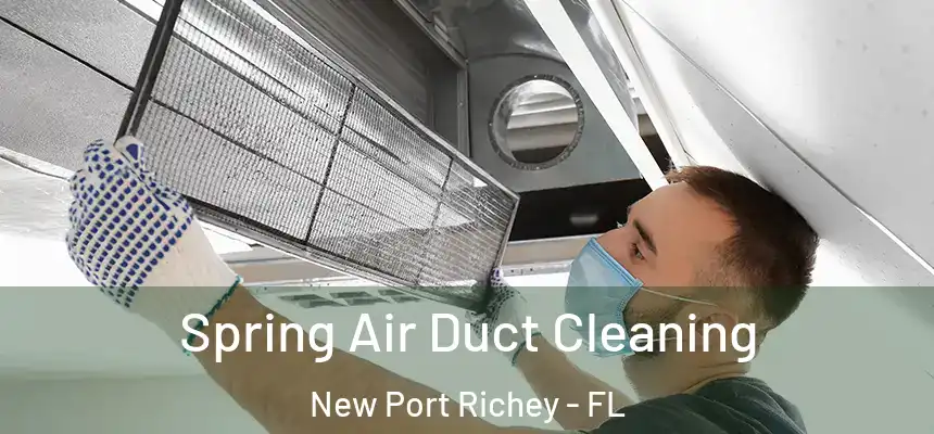 Spring Air Duct Cleaning New Port Richey - FL