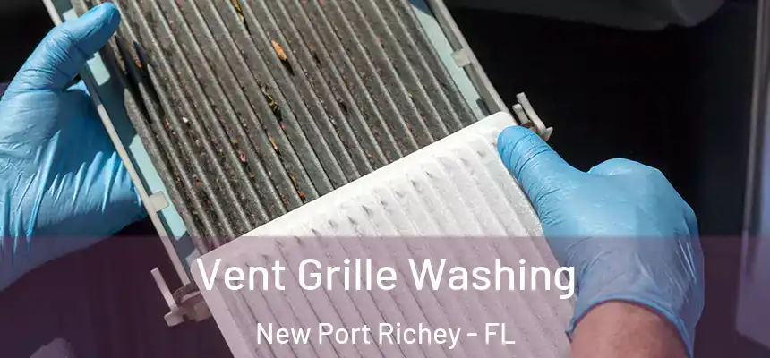 Vent Grille Washing New Port Richey - FL