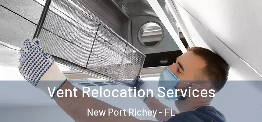 Vent Relocation Services New Port Richey - FL