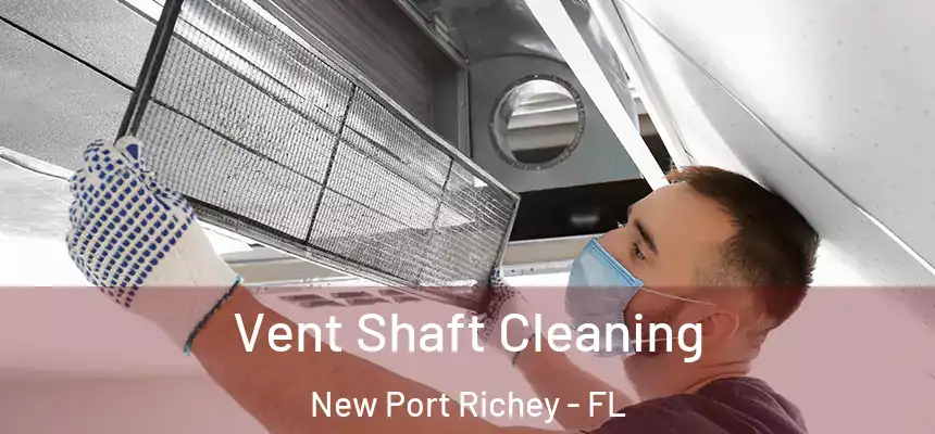  Vent Shaft Cleaning New Port Richey - FL
