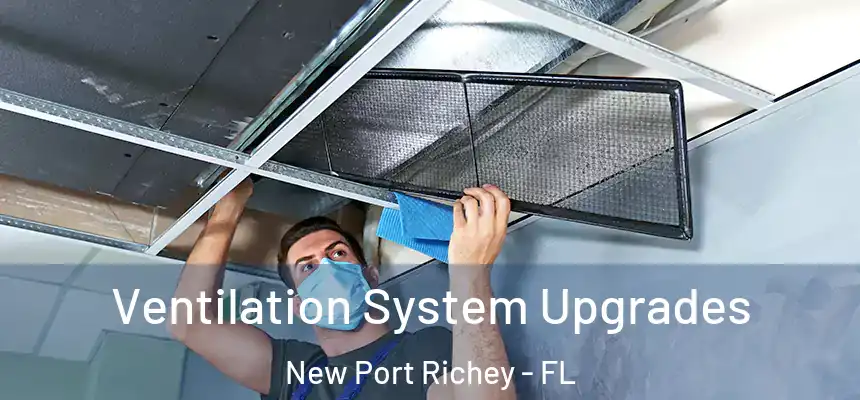 Ventilation System Upgrades New Port Richey - FL